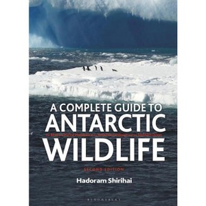 A Complete Guide to Antarctic Wildlife - by  Hadoram Shirihai (Hardcover) - 1 of 1