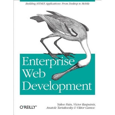 Enterprise Web Development - by  Yakov Fain & Victor Rasputnis & Anatole Tartakovsky & Viktor Gamov (Paperback)