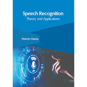 Speech Recognition: Theory and Applications - by  Warren Hanna (Hardcover) - 1 of 1