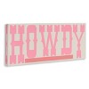 Stupell Industries 10"x24" Kids' Howdy Pink Text Wall Art Unframed - 3 of 4