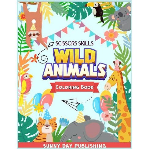Download Wild Animals Scissors Skills Coloring Book For Kids 4 8 By Sunny Day Publishing Paperback Target