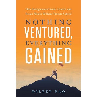 Nothing Ventured, Everything Gained - by  Dileep Rao (Paperback)