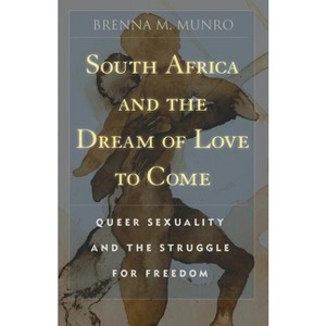 South Africa and the Dream of Love to Come - by  Brenna M Munro (Paperback) - 1 of 1