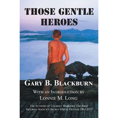 Those Gentle Heroes - by  Gary B Blackburn (Paperback)