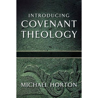 Introducing Covenant Theology - by  Michael Horton (Paperback)