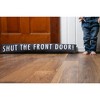 Pavilion Gift Company - Shut the Front Door - 6.75" x 36.5" Draft Stopper - Door Stops - 2 of 3