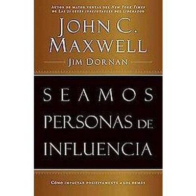 Seamos Personas de Influencia - by  John C Maxwell & Jim Dornan (Paperback)