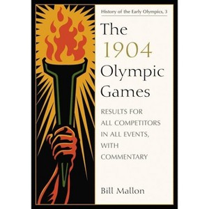 The 1904 Olympic Games - (History of the Early Olympics) by  Bill Mallon (Paperback) - 1 of 1
