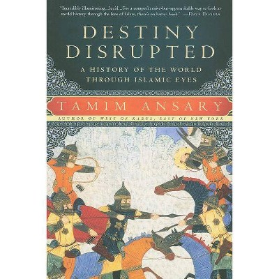 Destiny Disrupted - by  Tamim Ansary (Paperback)