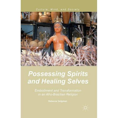 Possessing Spirits and Healing Selves - (Culture, Mind, and Society) by  R Seligman (Paperback)