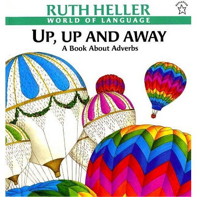 Up, Up and Away - (World of Language) by  Ruth Heller (Paperback)