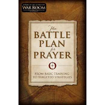 The Battle Plan for Prayer - by Stephen Kendrick & Alex Kendrick