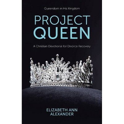 Project Queen - by  Elizabeth Ann Alexander (Paperback)