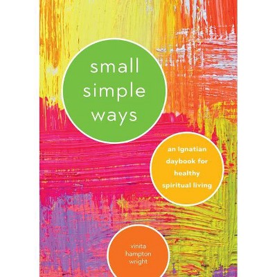 Small Simple Ways - by  Vinita Hampton Wright (Paperback)
