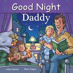 Good Night Daddy - (Good Night Our World) by  Adam Gamble & Mark Jasper (Board Book) - 1 of 1
