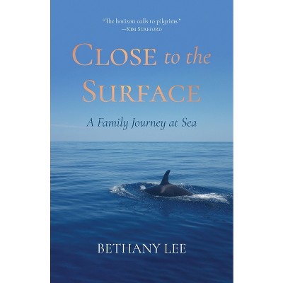 Close to the Surface - by  Bethany Lee (Paperback)