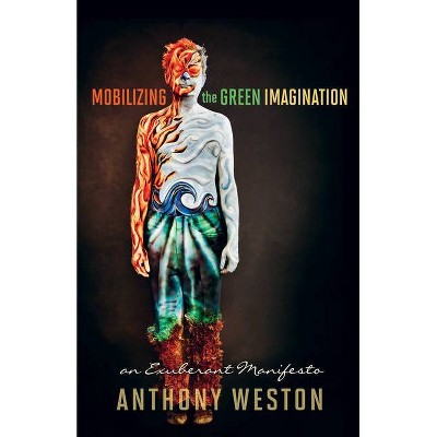 Mobilizing the Green Imagination - by  Anthony Weston (Paperback)