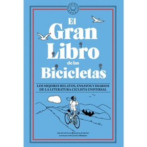 El Gran Libro de Las Bicicletas. Los Mejores Relatos, Ensayos Y Diarios de la Literatura Ciclista Universal / The Great Book of Bicycles - 1 of 1