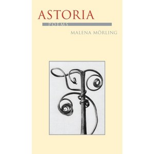Astoria - (Pitt Poetry) by  Malena Morling (Paperback) - 1 of 1