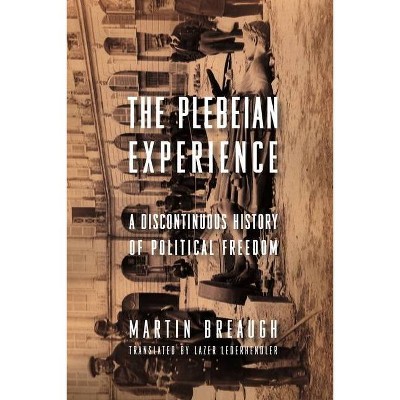 The Plebeian Experience - (Columbia Studies in Political Thought / Political History) by  Martin Breaugh (Paperback)