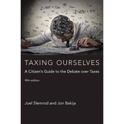 Taxing Ourselves, Fifth Edition - (Mit Press) 5th Edition by  Joel Slemrod & Jon Bakija (Paperback)