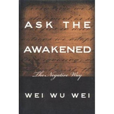 Ask the Awakened - by  Wei Wu Wei (Paperback)