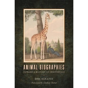 Animal Biographies - (Animal Voices / Animal Worlds) by  Éric Baratay (Paperback) - 1 of 1