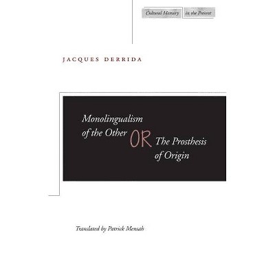 Monolingualism of the Other Or, the Prosthesis of Origin - (Cultural Memory in the Present) by  Jacques Derrida (Paperback)