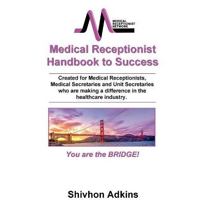 Medical Receptionist Handbook to Success - by  Shivhon Adkins (Paperback)