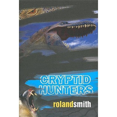 Cryptid Hunters - by  Roland Smith (Paperback)