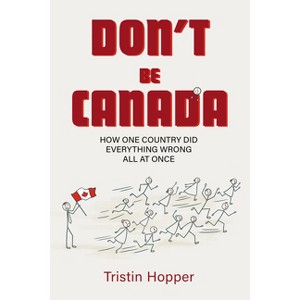 Don't Be Canada - by  Tristin Hopper (Paperback) - 1 of 1
