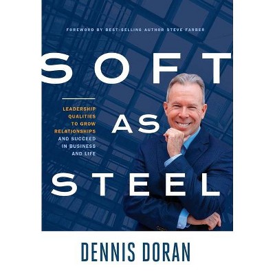 Soft as Steel - by  Dennis Doran (Hardcover)