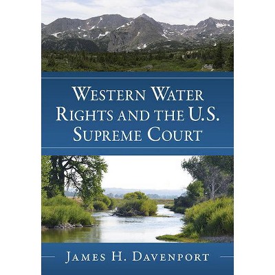 Western Water Rights and the U.S. Supreme Court - by  James H Davenport (Paperback)