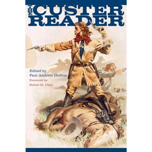 The Custer Reader - by  Paul Andrew Hutton (Paperback) - 1 of 1