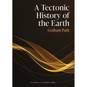 A Tectonic History of the Earth - by  Graham Park (Hardcover) - 1 of 1