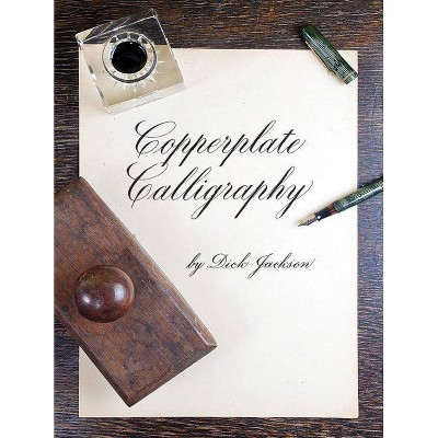 Copperplate Calligraphy - (Lettering, Calligraphy, Typography) by  Dick Jackson (Paperback)