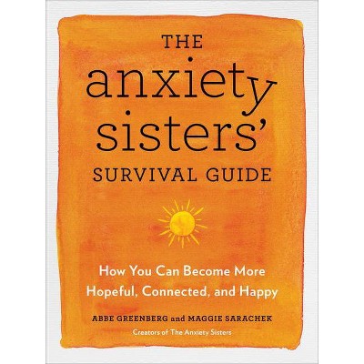 The Anxiety Sisters' Survival Guide - by  Abbe Greenberg & Maggie Sarachek (Paperback)