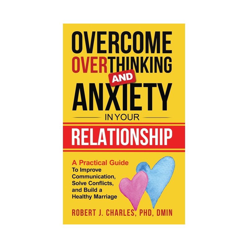 Overcome Overthinking and Anxiety in Your Relationship - (Overthinking Series Book) by  Robert J Charles (Hardcover), 1 of 2