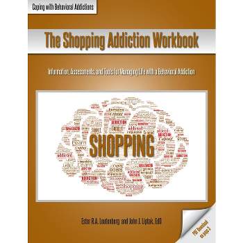 The Shopping Addiction Workbook - (Coping with Behavioral Addictions) by  Ester R a Leutenberg & John J Liptak (Paperback)