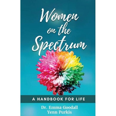 Women on the Spectrum - by  Emma Goodall & Yenn Purkis (Paperback)