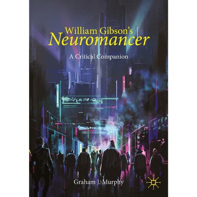 William Gibson's Neuromancer - (Palgrave Science Fiction and Fantasy: A New Canon) by  Graham J Murphy (Paperback)