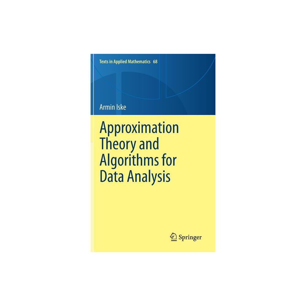Approximation Theory and Algorithms for Data Analysis - (Texts in Applied Mathematics) by Armin Iske (Hardcover)