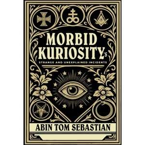 Morbid Kuriosity's - by  Abin Tom Sebastian (Hardcover) - 1 of 1