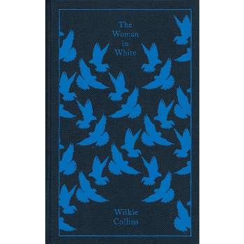 The Woman in White - (Penguin Clothbound Classics) by  Wilkie Collins (Hardcover)