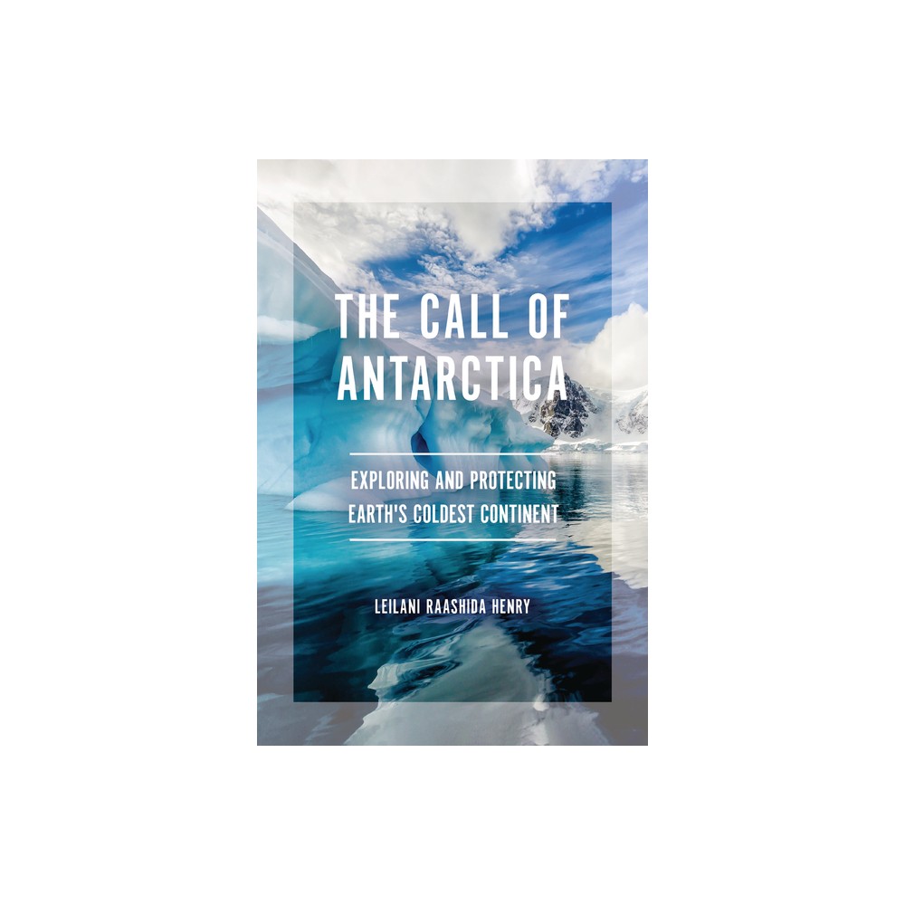 The Call of Antarctica - by Leilani Raashida Henry (Paperback)