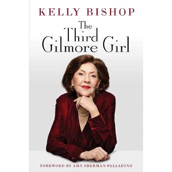 The Third Gilmore Girl - by  Kelly Bishop (Hardcover)