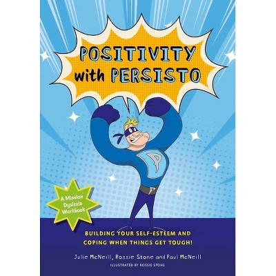 Mission Dyslexia: Positivity with Persisto - by  Julie McNeill & Paul McNeill (Paperback)