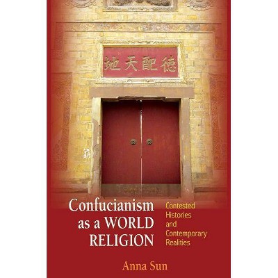 Confucianism as a World Religion - by  Anna Sun (Paperback)