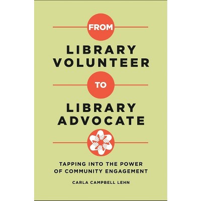 From Library Volunteer to Library Advocate - by  Carla Lehn (Paperback)