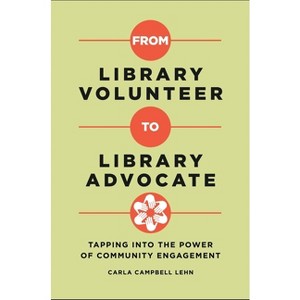 From Library Volunteer to Library Advocate - by  Carla Lehn (Paperback) - 1 of 1